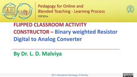 FLIPPED CLASSROOM ACTIVITY CONSTRUCTOR – Binary weighted Resistor Digital to Analog Converter By Dr. L. D. Malviya.