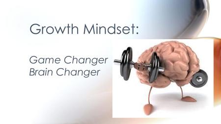 Growth Mindset: Game Changer Brain Changer