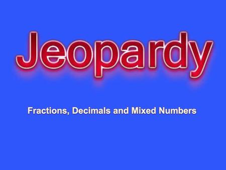 Fractions, Decimals and Mixed Numbers