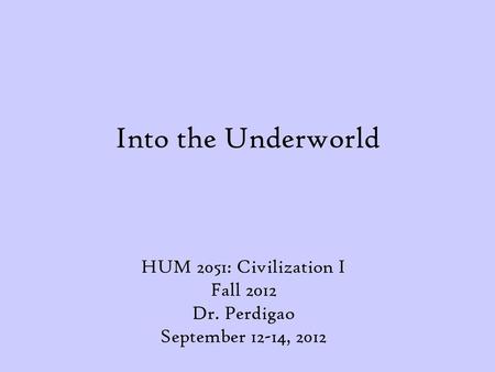 HUM 2051: Civilization I Fall 2012 Dr. Perdigao September 12-14, 2012