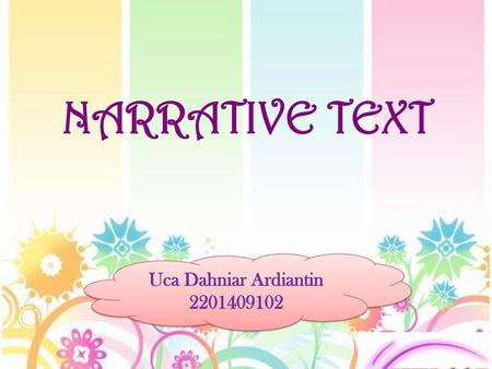 NARRATIVE TEXT Uca Dahniar Ardiantin 2201409102.