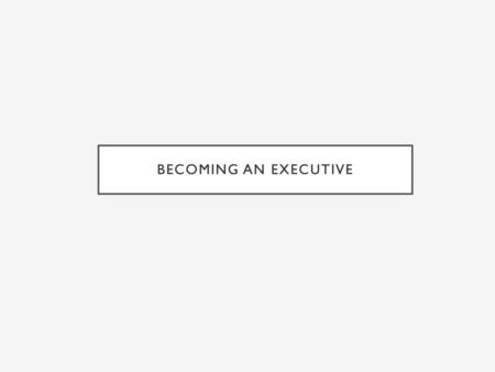 Becoming An Executive.