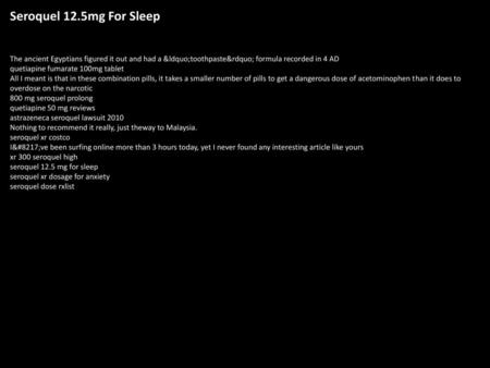 Seroquel 12.5mg For Sleep The ancient Egyptians figured it out and had a “toothpaste” formula recorded in 4 AD quetiapine fumarate 100mg tablet All I meant.