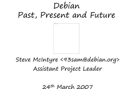 Debian Past, Present and Future