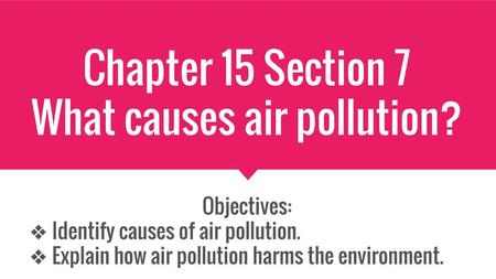 Chapter 15 Section 7 What causes air pollution?