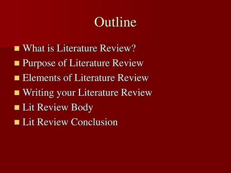 Outline What is Literature Review? Purpose of Literature Review