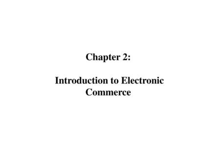 Chapter 2: Introduction to Electronic Commerce