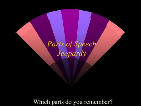 Parts of Speech Jeopardy