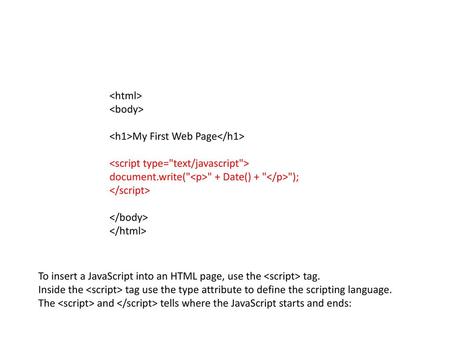   My First Web Page  document.write( + Date() + );    To insert.