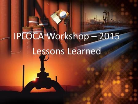 IPLOCA Workshop – 2015 Lessons Learned