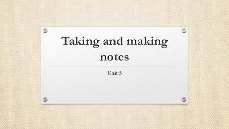 Taking and making notes