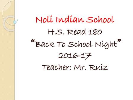 H.S. Read 180 “Back To School Night” Teacher: Mr. Ruiz