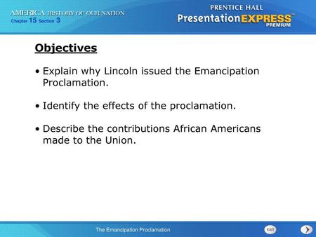 Objectives Explain why Lincoln issued the Emancipation Proclamation.