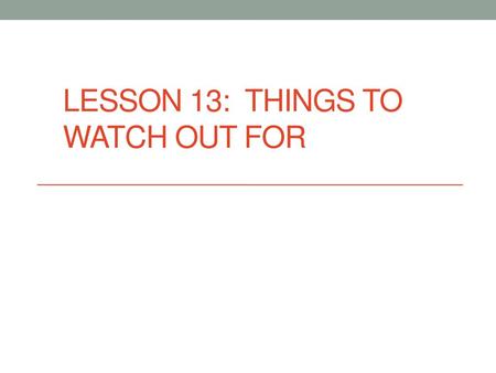 Lesson 13: Things To Watch out for