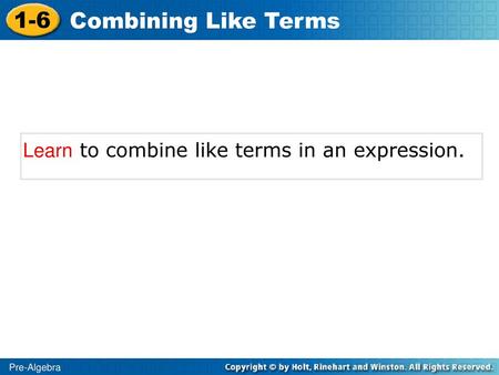 1-6 Combining Like Terms Learn to combine like terms in an expression.