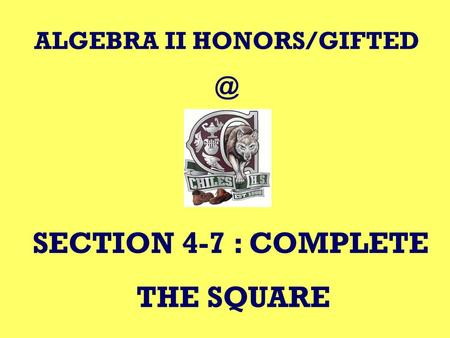 ALGEBRA II HONORS/GIFTED - SECTION 4-6 (Completing the Square)