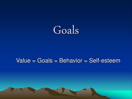 Value = Goals = Behavior = Self-esteem