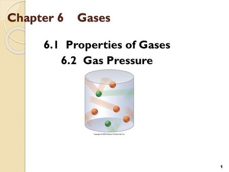 Chapter 6 Gases 6.1 Properties of Gases 6.2 Gas Pressure.