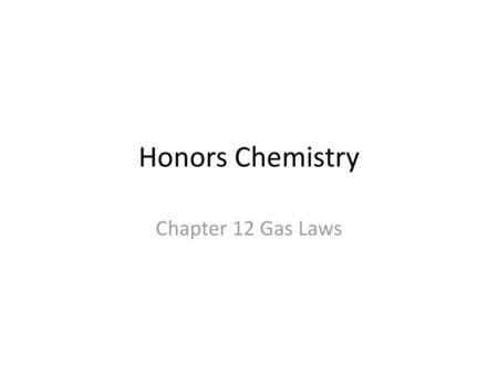 Honors Chemistry Chapter 12 Gas Laws.