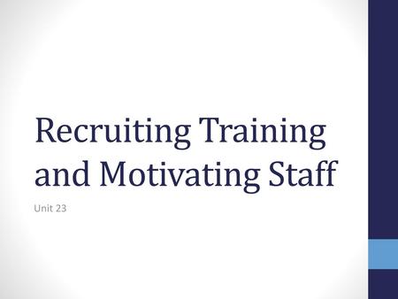 Recruiting Training and Motivating Staff