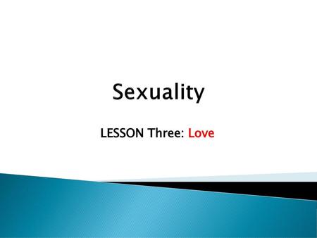 Sexuality LESSON Three: Love.