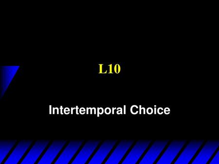 L10 Intertemporal Choice.