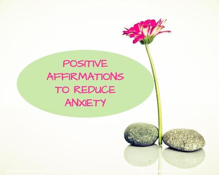 POSITIVE AFFIRMATIONS TO REDUCE ANXIETY