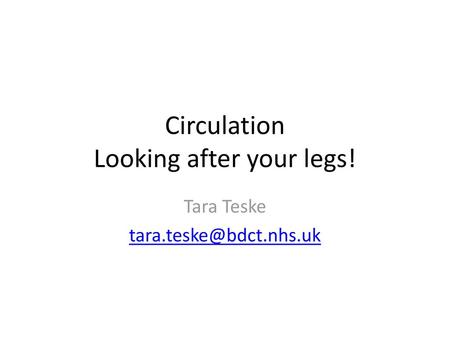 Circulation Looking after your legs!