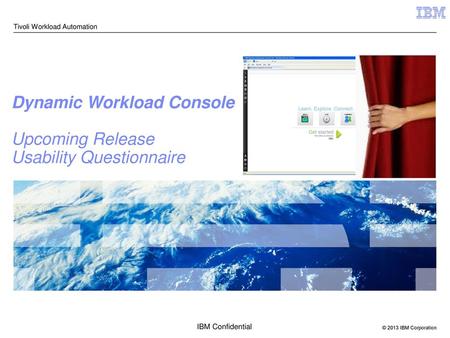 Dynamic Workload Console Upcoming Release Usability Questionnaire