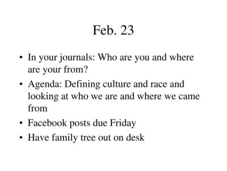 Feb. 23 In your journals: Who are you and where are your from?