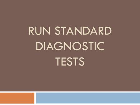 Run Standard Diagnostic Tests