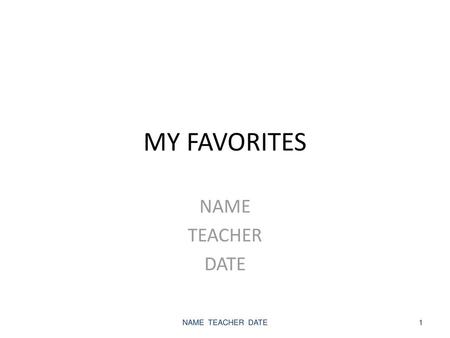 POWERPOINT SLIDE PRESENTATION NAME TEACHER DATE