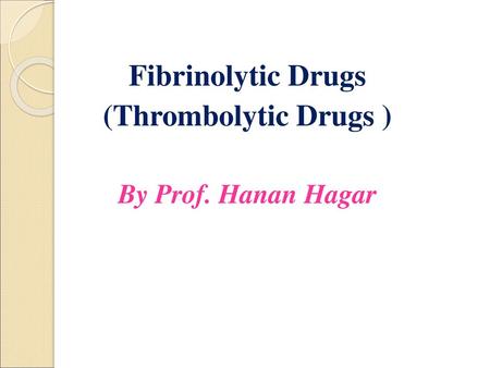 Fibrinolytic Drugs (Thrombolytic Drugs )