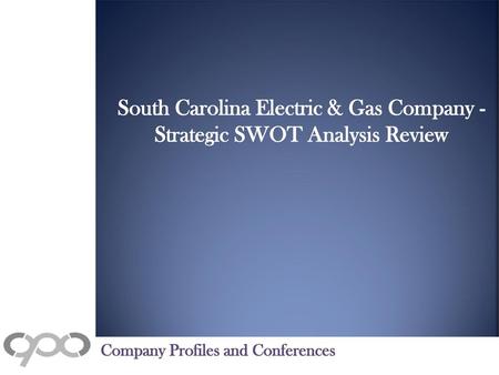 South Carolina Electric & Gas Company - Strategic SWOT Analysis Review