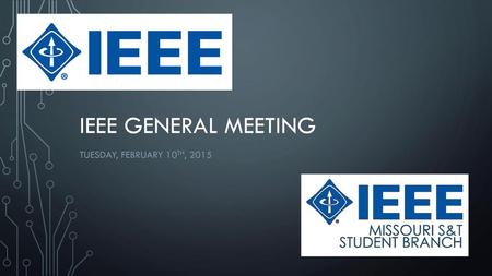 IEEE General Meeting Tuesday, February 10th, 2015.