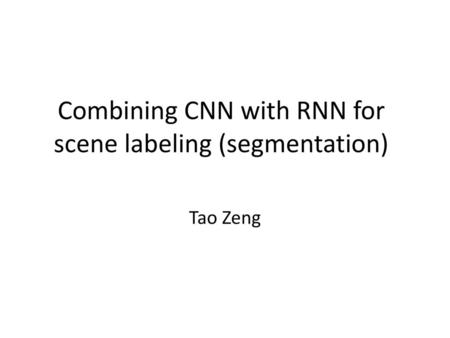 Combining CNN with RNN for scene labeling (segmentation)