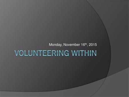 Monday, November 16th, 2015 Volunteering Within.