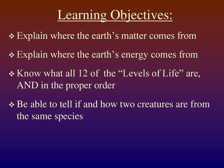 Learning Objectives: Explain where the earth’s matter comes from