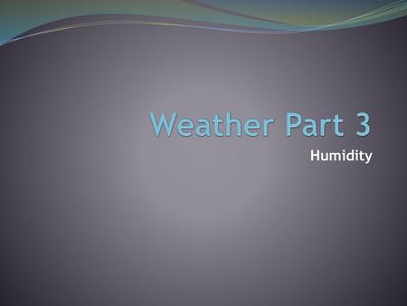 Weather Part 3 Humidity.