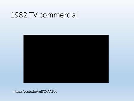 1982 TV commercial https://youtu.be/ruEfQ-AA1Uo.