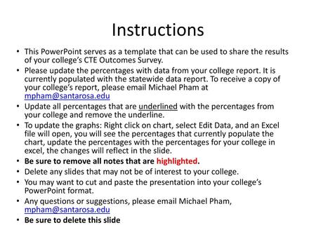 Instructions This PowerPoint serves as a template that can be used to share the results of your college’s CTE Outcomes Survey. Please update the percentages.