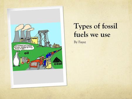 Types of fossil fuels we use