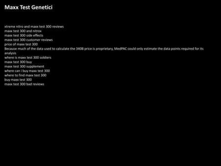 Maxx Test Genetici xtreme nitro and maxx test 300 reviews maxx test 300 and nitrox maxx test 300 side effects maxx test 300 customer reviews price of maxx.