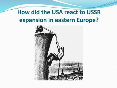 How did the USA react to USSR expansion in eastern Europe?