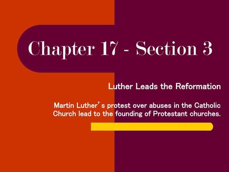 Chapter 17 - Section 3 Luther Leads the Reformation