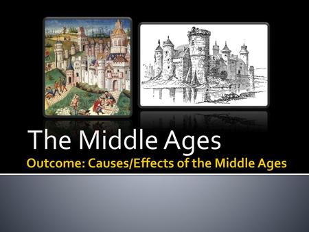 Outcome: Causes/Effects of the Middle Ages