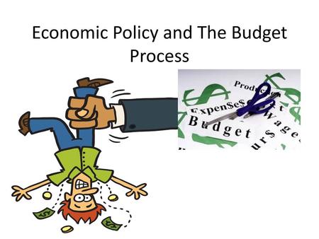 Economic Policy and The Budget Process