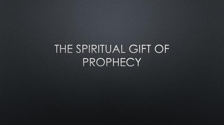 The spiritual gift of prophecy