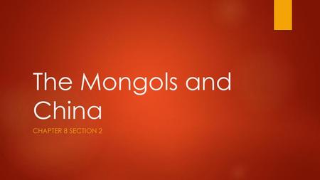 The Mongols and China Chapter 8 Section 2.