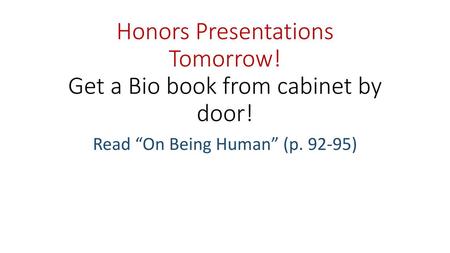 Honors Presentations Tomorrow! Get a Bio book from cabinet by door!